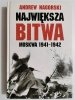 NAJWIĘKSZA BITWA MOSKWA 1941-1942 - Andrew Nagorski 2008